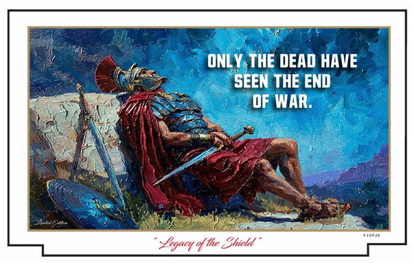 Only the dead have seen the end of war. - Military Tribute Print